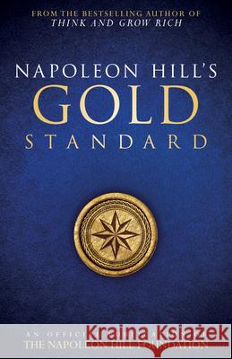 Napoleon Hill's Gold Standard: An Official Publication of the Napoleon Hill Foundation Napoleon Hill Napoleon Hill Foundation 9780768410150 Sound Wisdom Press - książka