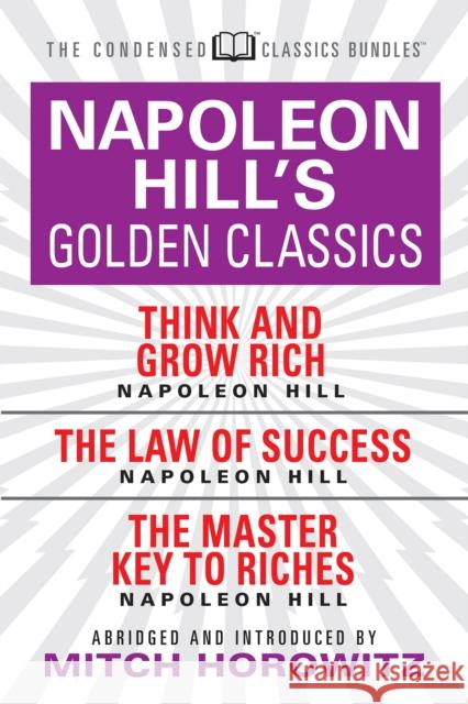 Napoleon Hill's Golden Classics (Condensed Classics): Featuring Think and Grow Rich, the Law of Success, and the Master Key to Riches: Featuring Think Hill, Napoleon 9781722500894 G&D Media - książka