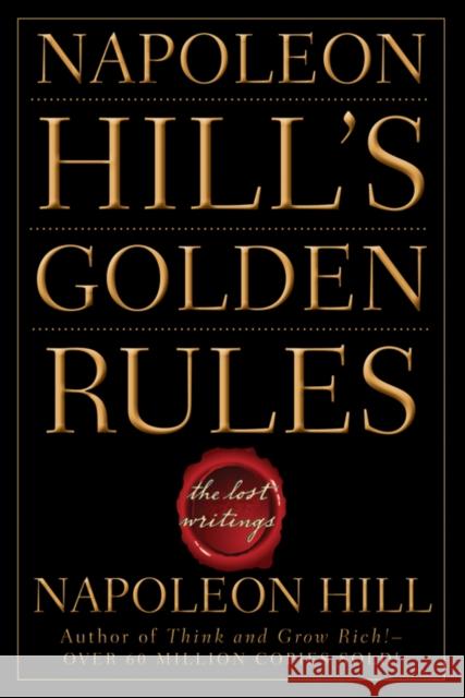 Napoleon Hill's Golden Rules: The Lost Writings Hill, Napoleon 9780470411568 John Wiley & Sons Inc - książka