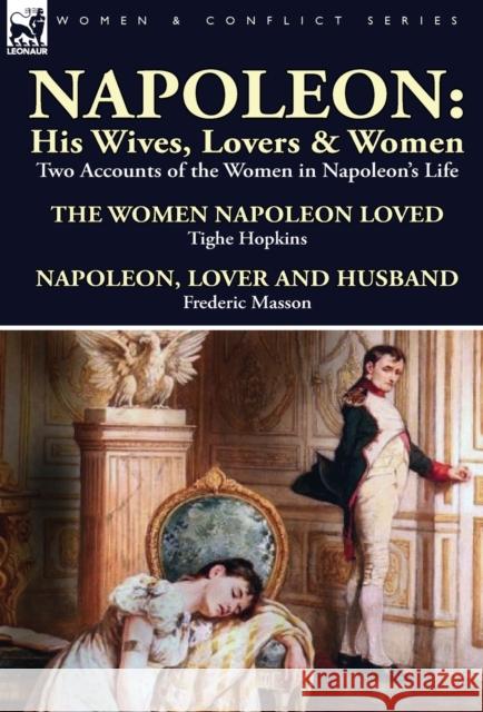 Napoleon: His Wives, Lovers & Women-Two Accounts of the Women in Napoleon's Life Hopkins, Tighe 9781782821526 Leonaur Ltd - książka