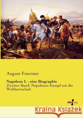 Napoleon I. - eine Biographie: Zweiter Band: Napoleons Kampf um die Weltherrschaft August Fournier 9783957389428 Vero Verlag - książka