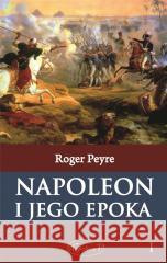 Napoleon i jego epoka T.1 Roger Peyre 9788381780773 Napoleon V - książka