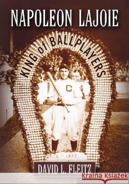 Napoleon Lajoie: King of Ballplayers Fleitz, David L. 9780786468799 McFarland & Company - książka