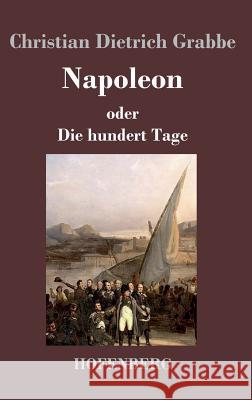 Napoleon oder Die hundert Tage: Ein Drama in fünf Aufzügen Christian Dietrich Grabbe 9783843019767 Hofenberg - książka