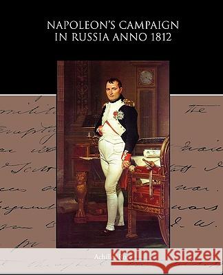 Napoleon s Campaign in Russia Anno 1812 Rose, Achilles 9781438594804 Book Jungle - książka