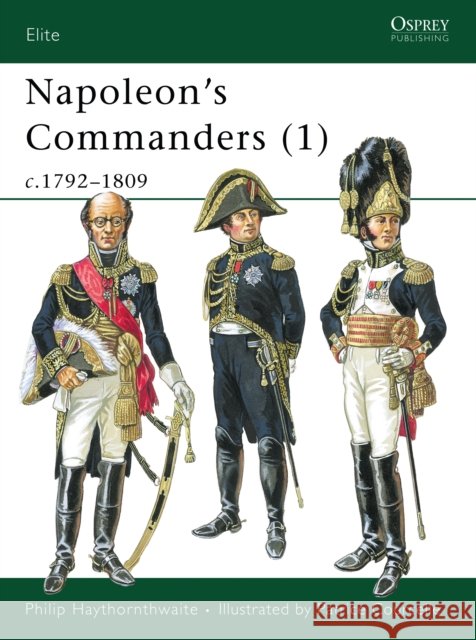 Napoleon's Commanders (1): C.1792-1809 Philip J. Haythornthwaite 9781841760551 Osprey Military - książka