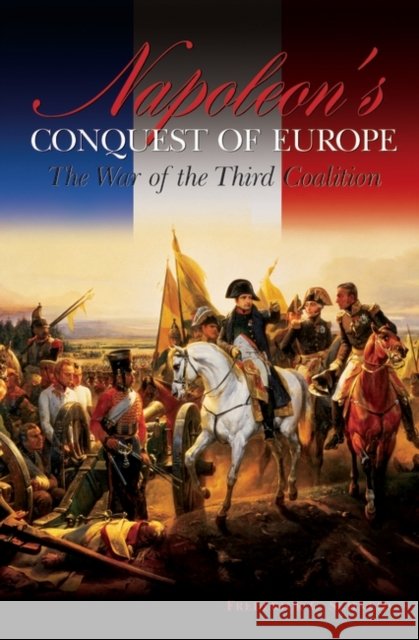 Napoleon's Conquest of Europe: The War of the Third Coalition Schneid, Frederick 9780275980962 Praeger Publishers - książka
