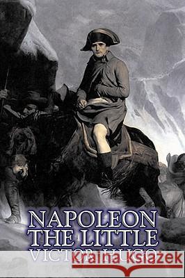 Napoleon the Little by Victor Hugo, Fiction, Action & Adventure, Classics, Literary Victor Hugo 9781606640944 AEGYPAN - książka