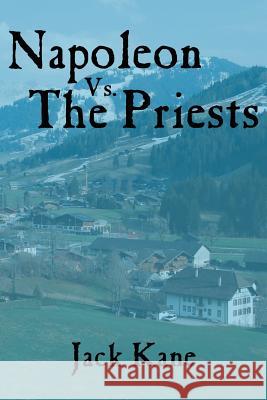 Napoleon Vs. The Priests Kane, Jack 9781425974756 Authorhouse - książka