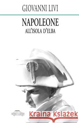 Napoleone all'isola d'Elba Livi, Giovanni 9788896576472 Edizioni Trabant - książka