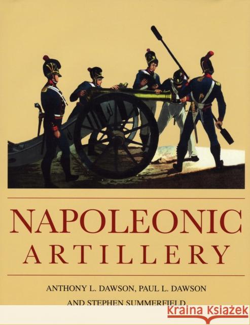 Napoleonic Artillery Paul L. Dawson Anthony L. Dawson Stephen Summerfield 9781861269232 The Crowood Press Ltd - książka