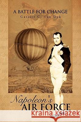 Napoleon's Air Force Garritt C. Van Dyk 9781436360708 Xlibris Corporation - książka