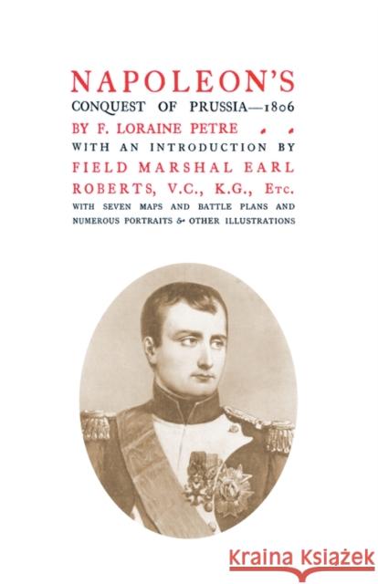 Napoleon's Conquest of Prussia 1806 F. Loraine Petre., Lord Roberts V.C. K.G. Field-Marshal 9781847347459 Naval & Military Press Ltd - książka