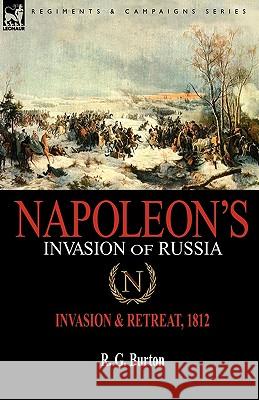 Napoleon's Invasion of Russia: Invasion & Retreat, 1812 Burton, R. G. 9781846779404 Leonaur Ltd - książka
