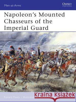 Napoleon's Mounted Chasseurs of the Imperial Guard Pawly, Ronald 9781846032578 Osprey Publishing (UK) - książka