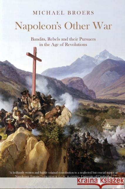 Napoleon's Other War: Bandits, Rebels and Their Pursuers in the Age of Revolutions Broers, Michael 9781906165109 Peter Lang Ltd, International Academic Publis - książka