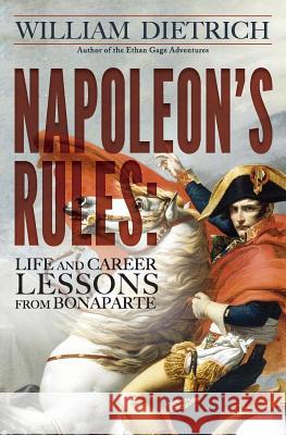 Napoleon's Rules: Life and Career Lessons From Bonaparte Dietrich, William 9780990662150 Burrows Publishing - książka