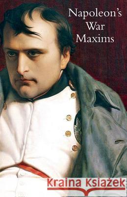 Napoleon's War Maxims with His Social and Political Thoughts L E Henry 9781783314492 Naval & Military Press - książka