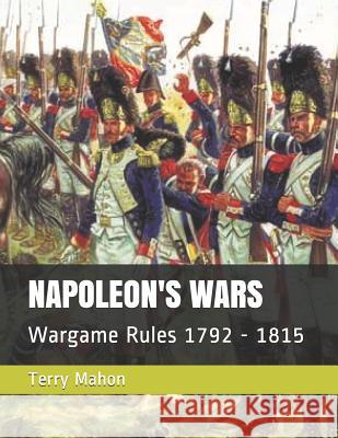 Napoleon's Wars: Wargame Rules 1792 - 1815 Terry Mahon 9781078405164 Independently Published - książka