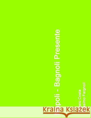 Napoli - Bagnoli presente Angelo Costa, Massimo Fargnioli 9781447734208 Lulu.com - książka