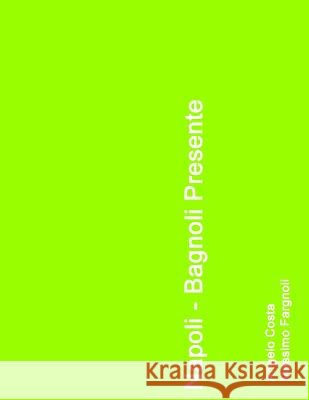 Napoli - Bagnoli presente Angelo Costa, Massimo Fargnioli 9781447734208 Lulu.com - książka