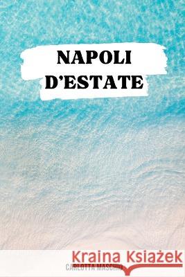 Napoli d'estate - WritersEditor Writers Editor Carlotta Maschio  9798358864306 Independently Published - książka