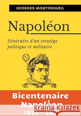 Napoléon: Itinéraire d'un stratège politique et militaire Montorgueil, Georges 9782322173921 Books on Demand - książka