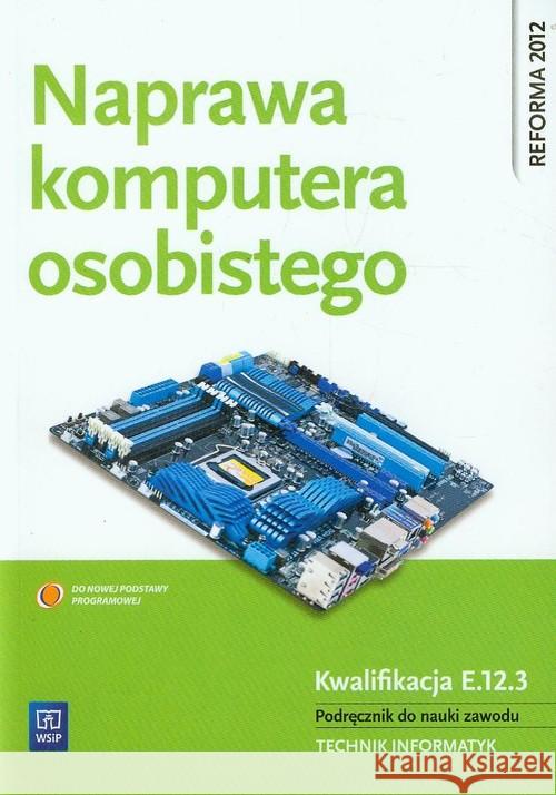 Naprawa komputera osobistego WSiP Marciniuk Tomasz Pytel Krzysztof Osetek Sylwia 9788302134173 WSiP - książka