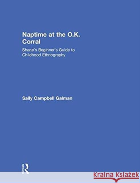 Naptime at the O.K. Corral: Shane's Beginner's Guide to Childhood Ethnography Sally Campbel 9781138572256 Routledge - książka