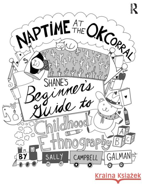 Naptime at the O.K. Corral: Shane's Beginner's Guide to Childhood Ethnography Sally Campbell Galman 9781611328455 Left Coast Press - książka