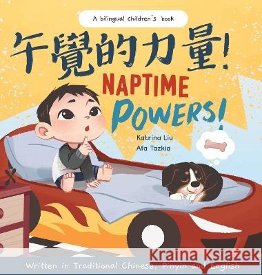 Naptime Powers! (Discovering the joy of bedtime) Written in Traditional Chinese, English and Pinyin Katrina Liu Afa Tazkia  9781953281944 Katrina Liu - książka