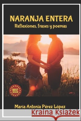 Naranja Entera: Reflexiones, frases y poemas Perez Lopez, Maria Antonia 9798396482371 Independently Published - książka