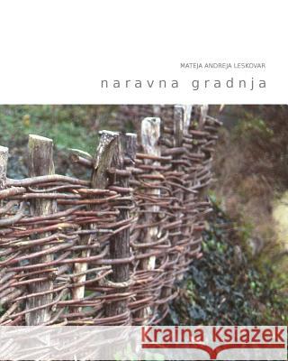 Naravna Gradnja: Kako Zasnovati Gradnjo Ali Prenovo V Skladu S Principi Gradbene Biologije Mateja Andreja Leskovar 9789619409404 Cip - książka