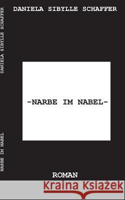 Narbe im Nabel Daniela Sibylle Schaffer 9783746046310 Books on Demand - książka