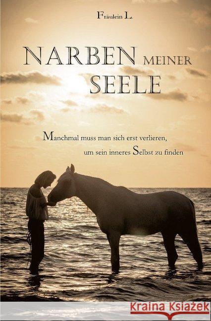 Narben meiner Seele : Manchmal muss man sich erst verlieren, um sich selbst zu finden Liebing, Claudia 9783746749341 epubli - książka