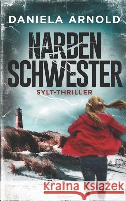 Narbenschwester: Sylt-Thriller Daniela Arnold 9781795627115 Independently Published - książka