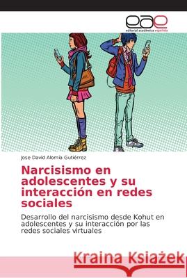Narcisismo en adolescentes y su interacción en redes sociales Alomía Gutiérrez, Jose David 9786202164207 Editorial Académica Española - książka