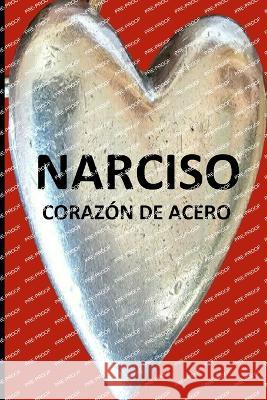 Narciso: Corazon de Acero Alexis Martinez Hijo Amanda Martinez Hija Ruben Mago Bon Amigo 9798398190892 Independently Published - książka