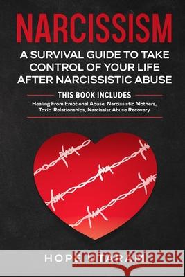 Narcissism: A SURVIVAL GUIDE TO TAKE CONTROL OF YOUR LIFE AFTER NARCISSISTIC ABUSE THIS BOOK INCLUDES: Healing From Emotional Abus Hope Utaram 9781953926104 Andrai Ventures LLC - książka