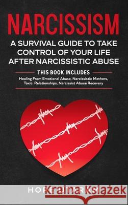 Narcissism: A SURVIVAL GUIDE TO TAKE CONTROL OF YOUR LIFE AFTER NARCISSISTIC ABUSE THIS BOOK INCLUDES: Healing From Emotional Abus Hope Utaram 9781953926111 Andrai Ventures LLC - książka