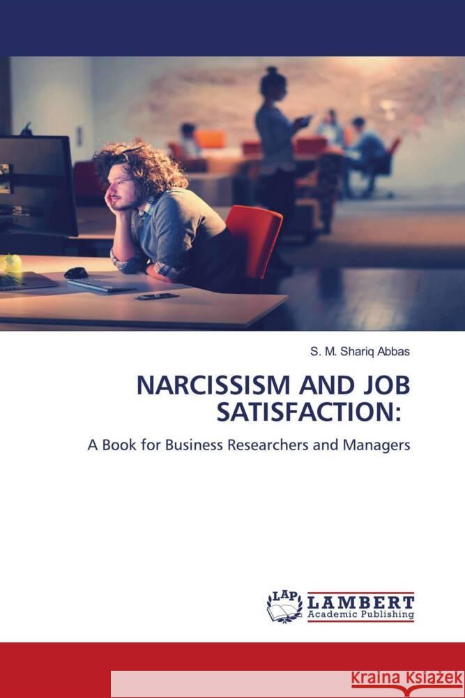NARCISSISM AND JOB SATISFACTION: Abbas, S. M. Shariq 9786204204727 LAP Lambert Academic Publishing - książka