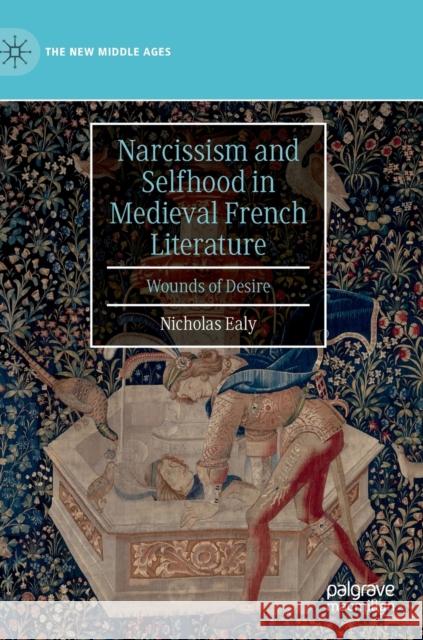 Narcissism and Selfhood in Medieval French Literature: Wounds of Desire Ealy, Nicholas 9783030279158 Palgrave MacMillan - książka