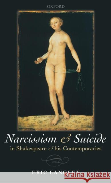 Narcissism and Suicide in Shakespeare and His Contemporaries Langley, Eric 9780199541232 Oxford University Press, USA - książka