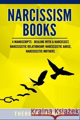 Narcissism Books: 4 Manuscripts - Dealing with a Narcissist, Narcissistic Relationship, Narcissistic Abuse, Narcissistic Mothers Theresa Shahida 9781089836582 Independently Published - książka