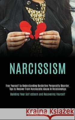Narcissism: Free Yourself by Understanding Borderline Personality Disorder. Tips to Recover From Narcissistic Abuse in Relationshi Chanel Richo 9781989920299 Kevin Dennis - książka