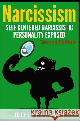 Narcissism: Self Centered Narcissistic Personality Exposed Jeffery Dawson 9781508663669 Createspace - książka