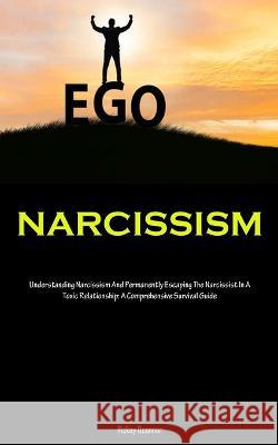 Narcissism: Understanding Narcissism And Permanently Escaping The Narcissist In A Toxic Relationship: A Comprehensive Survival Guide Rickey Oconnor   9781837875061 Allen Jervey - książka