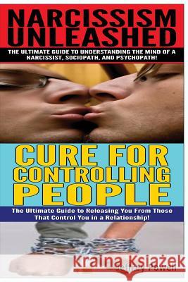 Narcissism Unleashed & Cure for Controlling People Jeffrey Powell 9781502514868 Createspace - książka