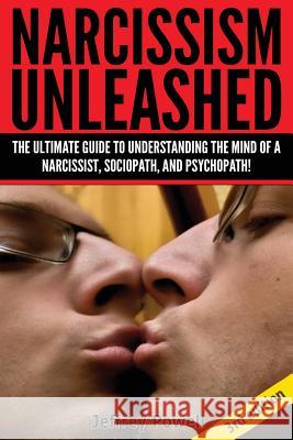Narcissism Unleashed!: The Ultimate Guide to Understanding the Mind of a Narcissist, Sociopath, and Psychopath! Jeffrey Powell 9781500340346 Createspace - książka