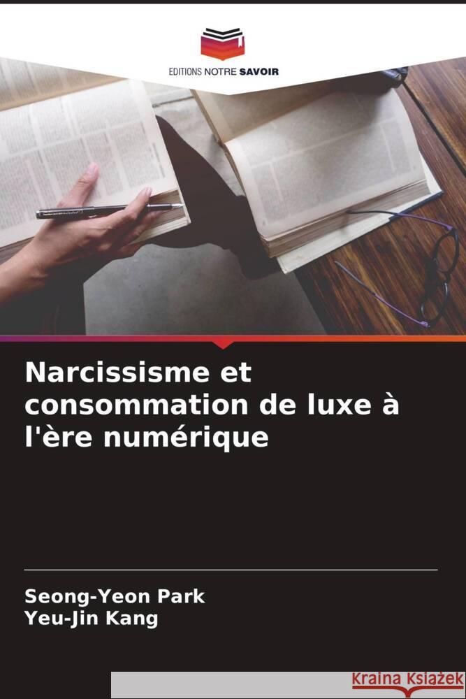 Narcissisme et consommation de luxe à l'ère numérique Park, Seong-Yeon 9786205376034 Editions Notre Savoir - książka